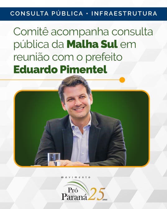Comitê de Infraestrutura acompanha consulta pública da Malha Sul em reunião com o prefeito Eduardo Pimentel