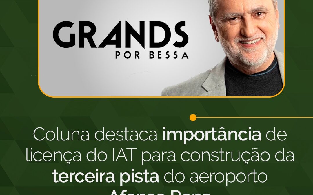Pró-Paraná é destaque na coluna Grands por Bessa sobre terceira pista do Aeroporto Afonso Pena